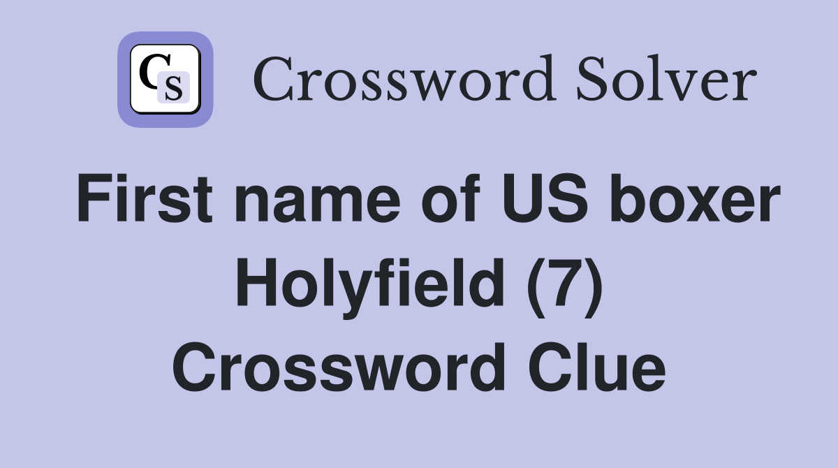 First name of US boxer Holyfield (7) Crossword Clue Answers
